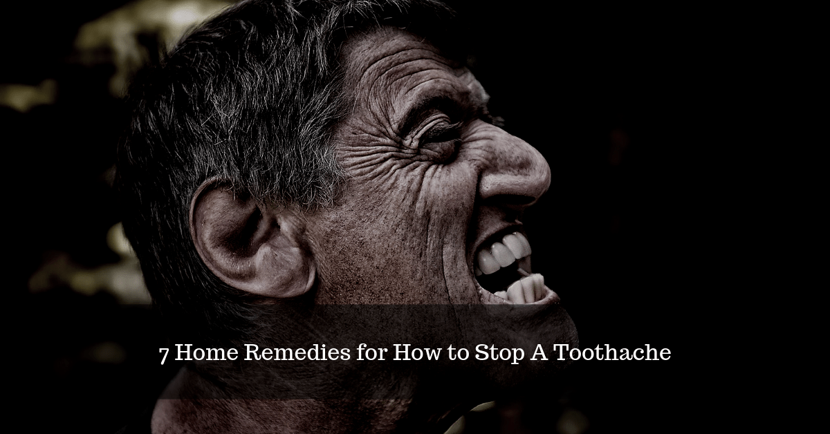 7 Home Remedies for How to Stop A Toothache