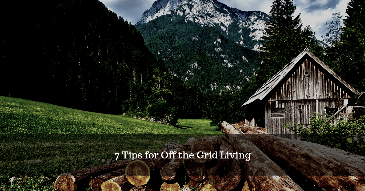 7 Tips for Off the Grid Living