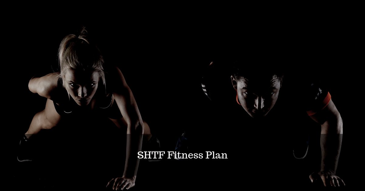SHTF Fitness Plan: Your Plan Starts Today