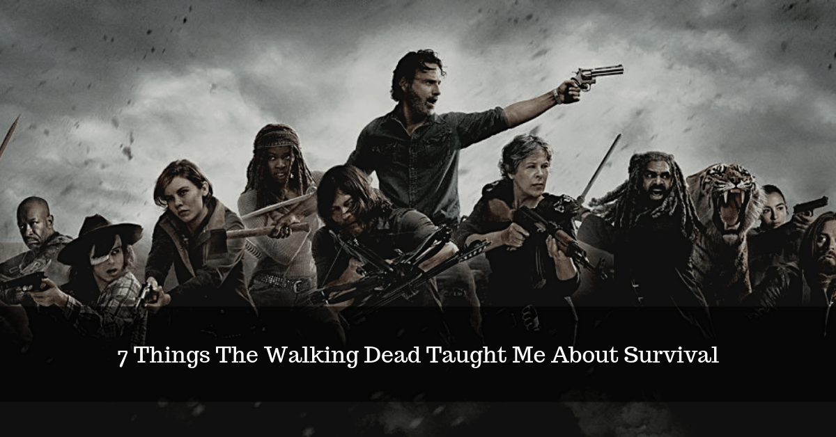 7 Things The Walking Dead Taught Me About Survival