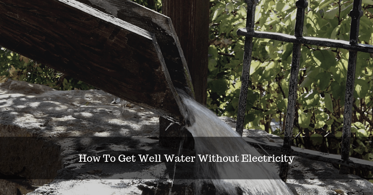 How To Get Well Water Without Electricity