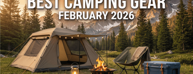 The Ultimate Guide to the Best Camping Gear for February 2026